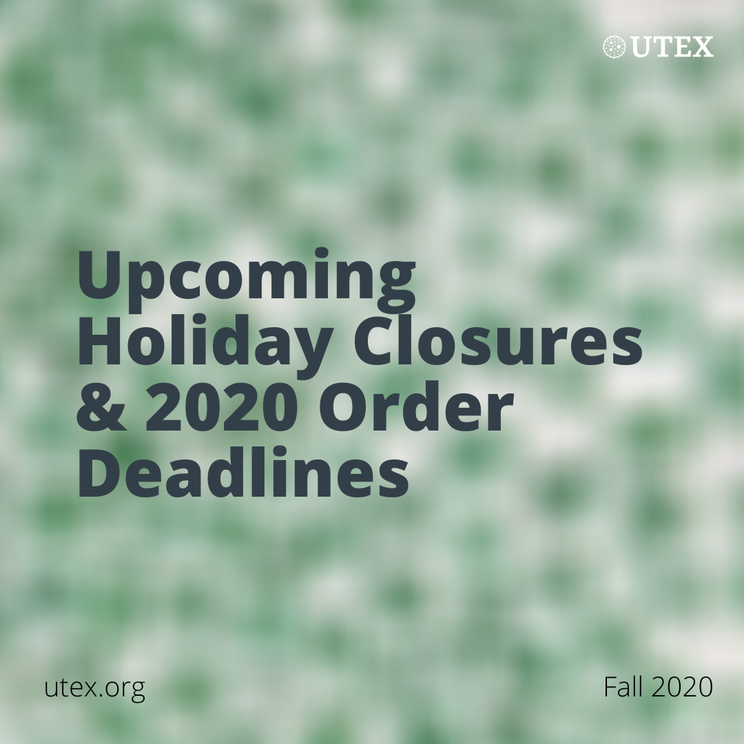 Upcoming Holiday Closures & 2020 Order Deadlines | UTEX Announcements | utex.org